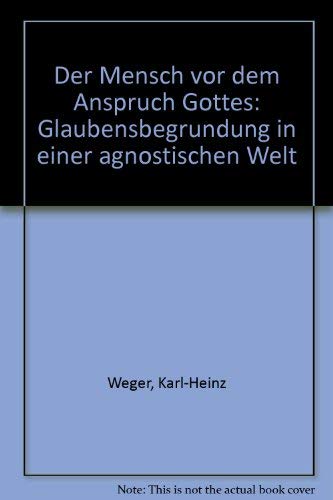 Beispielbild fr Der Mensch vor dem Anspruch Gottes. Glaubensbegrndungen in einer agnostischen Welt, zum Verkauf von Grammat Antiquariat