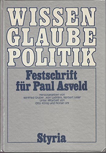9783222113819: Wissen - Glaube - Politik. Festschrift fr Paul Asveld zum 60. Geburtstag