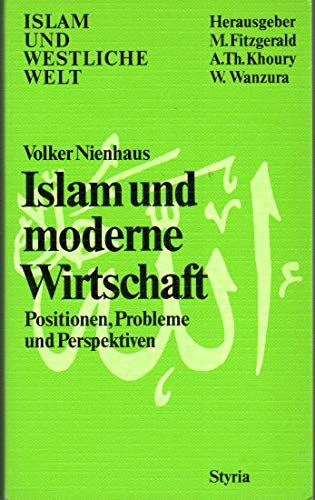 Islam und moderne Wirtschaft - Einführung in Positionen, Probleme und Perspektiven
