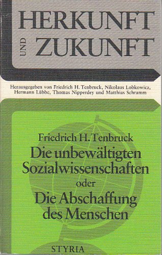 Die unbewältigten Sozialwissenschaften oder die Abschaffung des Menschen / Friedrich H. Tenbruck; Herkunft und Zukunft ; 2 - Tenbruck, Friedrich H.