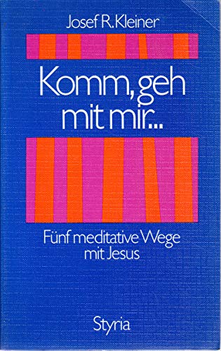 Stock image for Komm, geh mit mir : Fnf meditative Wege mit Jesus / Josef Rafael Kleiner for sale by ralfs-buecherkiste
