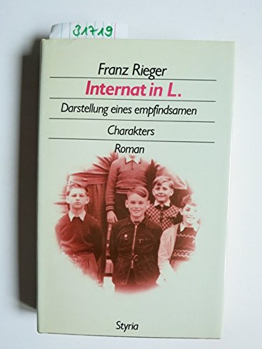 Internat in L: Darstellung eines empfindsamen Charakters ; Roman - Rieger, Franz