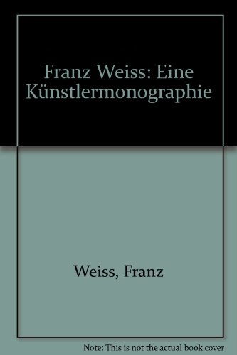 Franz Weiss, eine KuÌˆnstlermonographie (German Edition) (9783222118203) by Weiss, Franz
