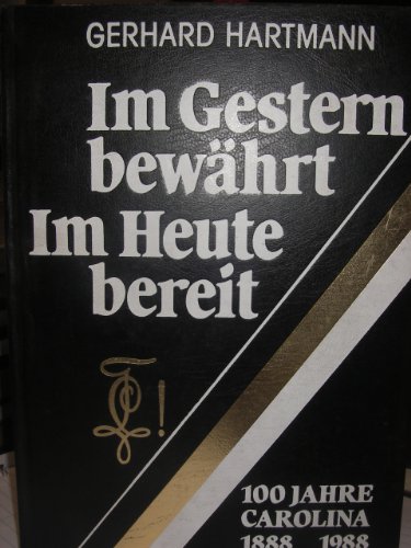 Beispielbild fr Im Gestern bewhrt. Im Heute bereit. 100 Jahre Carolina 1888 - 1988. Zur Geschichte des Verbandskatholizismus. Unter Mitarbeit von Dieter A. Binder. Herausgegeben von Maximilian Liebmann, im Auftrag des Altherrenverbandes der K..H.V. Carolina. zum Verkauf von Versandantiquariat Aigner