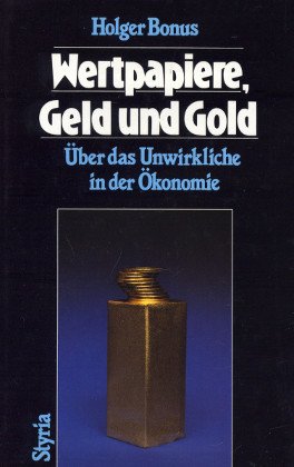 Beispielbild fr Wertpapiere, Geld und Gold ber das Unwirkliche in der konomie zum Verkauf von medimops