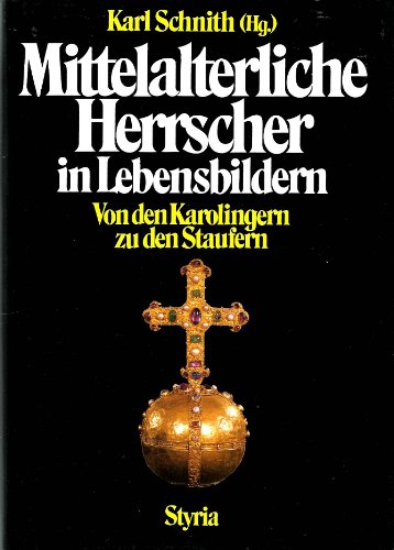 Mittelalterliche Herrscher in Lebensbildern - Schnith, Karl