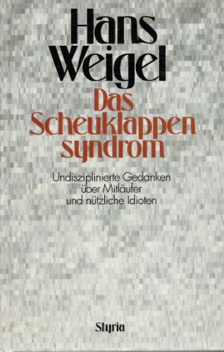 9783222119897: Das Scheuklappensyndrom: Undisziplinierte Gedanken über Mitläufer und nützliche Idioten (German Edition)