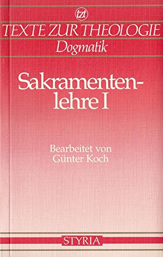 Sakramentenlehre, Band 1, Allgemeine Sakramentenlehre bis Firmung. Texte zur Theologie, Dogmatik. - Koch, Günter und Wolfgang Beinert