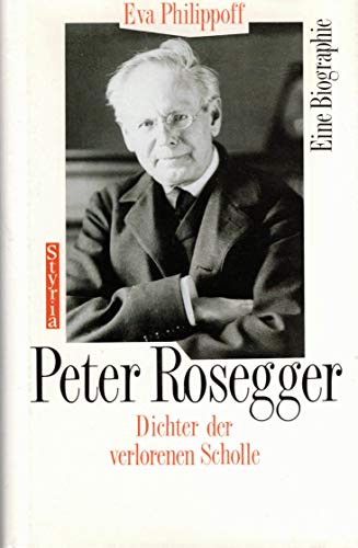 Beispielbild fr Peter Rosegger. Dichter der verlorenen Scholle. Eine Biographie zum Verkauf von medimops