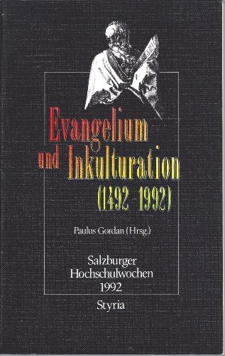 Evangelium und Inkulturation (1492-1992). Salzburger Hochschulwochen 1992.