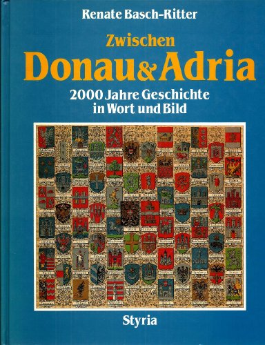 Zwischen Donau und Adria. 2000 Jahre Geschichte in Wort und Bild. - Basch-Ritter, Renate