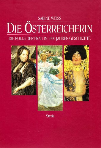 Die Österreicherin. - Die Rolle der Frau in 1000 Jahren Geschichte.