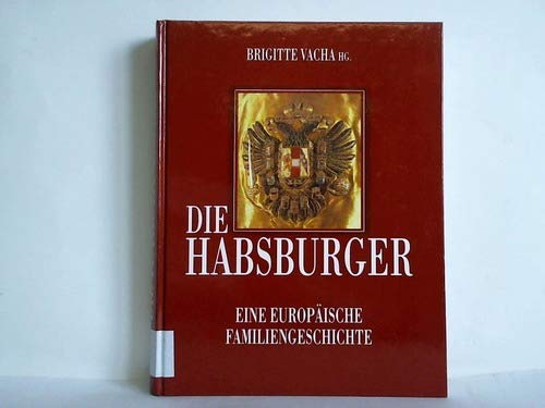 Die Habsburger, Eine Europäische Familiengeschichte - Vacha (Hrsg.), Brigitte, Walter Pohl und Karl Vocelka