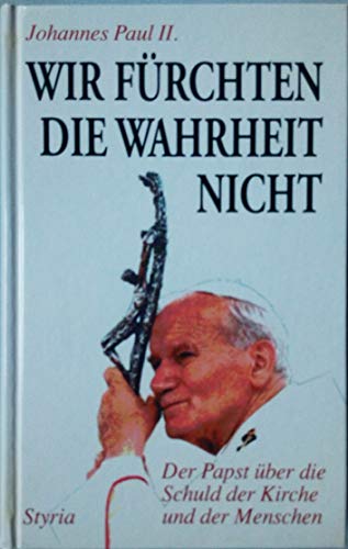 Stock image for Wir frchten die Wahrheit nicht : Der Papst ber die Schuld der Kirche und der Menschen for sale by Buchpark