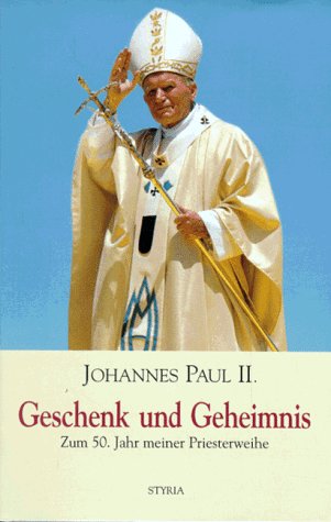 Geschenk und Geheimnis : zum 50. Jahr meiner Priesterweihe. Johannes Paul II. [Aus dem Ital. über...