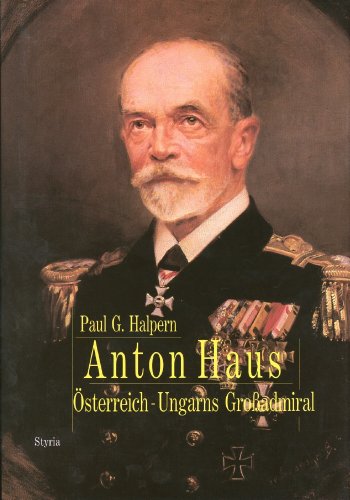 Anton Haus - Österreich- Ungarns Großadmiral