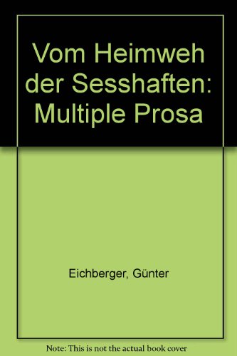 Vom Heimweh der Seßhaften. Multiple Prosa. - Eichberger, Günter