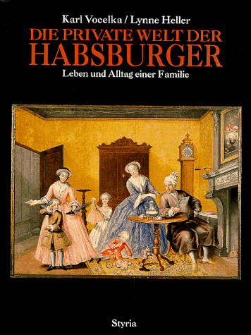 Beispielbild fr Die private Welt der Habsburger. Leben und Alltag einer Familie. zum Verkauf von ANTIQUARIAT BCHERBERG Martin Walkner