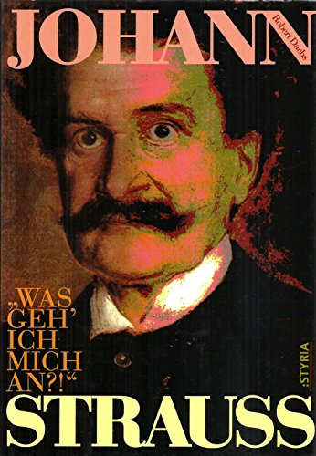 Johann Strauss, "Was geh' ich mich an?!": Glanz und Dunkelheit im Leben des WalzerkoÌˆnigs (German Edition) (9783222126697) by Dachs, Robert