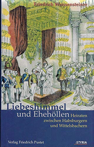 Beispielbild fr liebeshimmel_und_ehehollen-heiraten_zwischen_habsburgern_und_wittelsbachern zum Verkauf von WorldofBooks