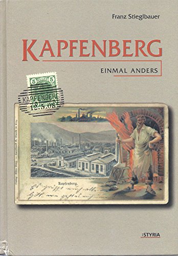 Kapfenberg einmal anders in Bildern und Dokumenten. - Kapfenberg. - Franz Stieglbauer