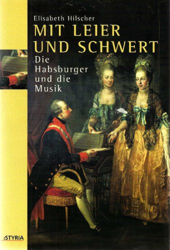 Mit Leier und Schwert. Die Habsburger und die Musik.