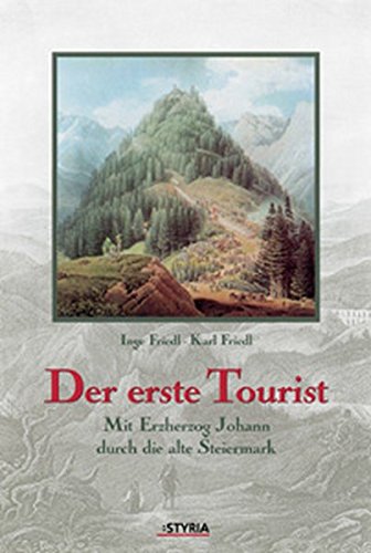 Beispielbild fr Der erste Tourist. Mit Erzherzog Johann durch die alte Steiermark. zum Verkauf von Matthaeus Truppe Antiquariat