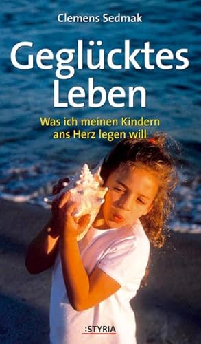 Beispielbild fr Geglcktes Leben: Was ich meinen Kindern ans Herz legen will zum Verkauf von Buchmarie