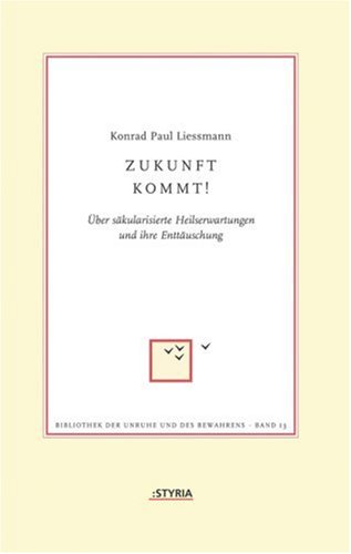 Zukunft kommt! - Konrad P. Liessmann