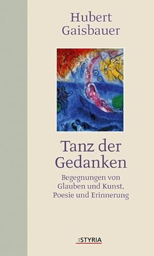 Beispielbild fr Tanz der Gedanken. Begegnungen von Glaube und Kunst, Poesie und Erinnerung. zum Verkauf von Antiquariat Eule