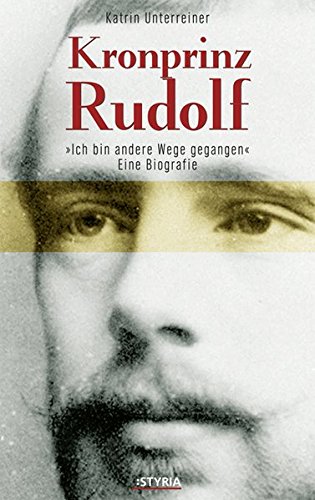 Beispielbild fr Kronprinz Rudolf: Eine Biografie. Ich bin andere Wege gegangen. zum Verkauf von medimops