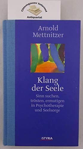 Klang der Seele: Sinn suchen, trösten, ermutigen in Psychotherapie und Seelsorge - Mettnitzer, Arnold