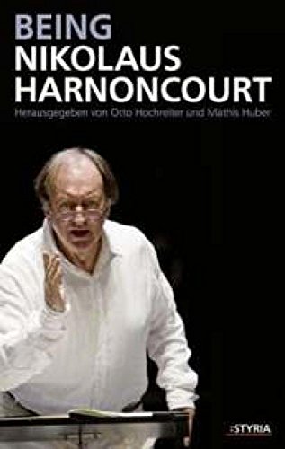 9783222132803: Being Nikolaus Harnoncourt: Mit Beitrgen von Johanna Frstauer; Reinhard Goebel, Thomas Hft und Margareth Otti