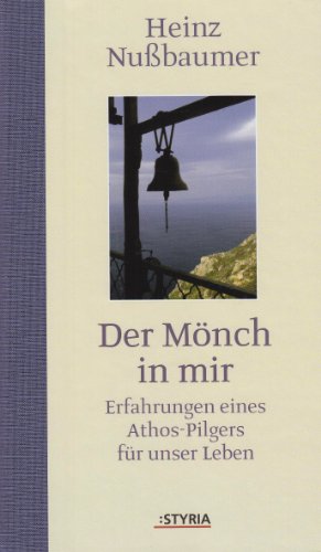 Der Mönch in mir. Erfahrungen eines Athos-Pilgers für unser Leben.