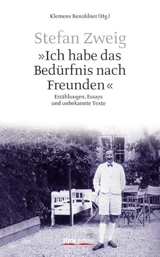 Imagen de archivo de Stefan Zweig - "Ich habe das Bedrfnis nach Freunden": Erzhlungen, Essays und unbekannte Texte: Erzhlungen, Reiseberichte, Essays und unbekannte Texte a la venta por medimops