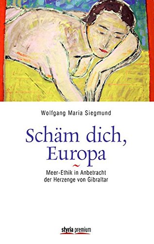 Beispielbild fr Schm dich, Europa!: Meer-Ethik in Anbetracht der Herzenge von Gibraltar zum Verkauf von Goodbooks-Wien