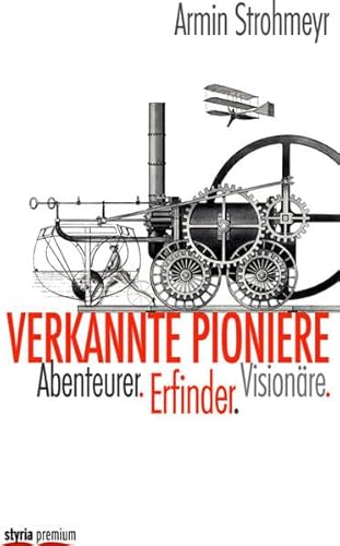 Verkannte Pioniere: Abenteurer. Erfinder. Visionäre - Strohmeyr, Armin