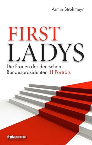 Stock image for First Ladys: Die Frauen der deutschen Bundesprsidenten. 11 Portrts for sale by medimops