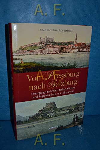 Stock image for Von Pressburg nach Salzburg: Grenzgnge zwischen Stdten, Vlkern und Regionen der k.u.k. Monarchie for sale by medimops