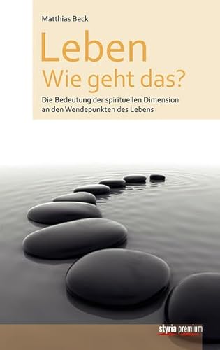 Beispielbild fr Leben - Wie geht das?: Die Bedeutung der spirituellen Dimension an den Wendepunkten des Lebens zum Verkauf von medimops