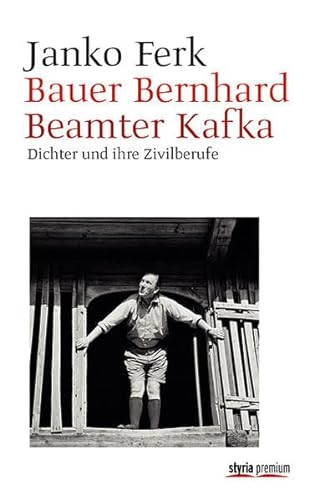 Bauer Bernhard. Beamter Kafka: Dichter und ihre Zivilberufe. - Janko, Ferk