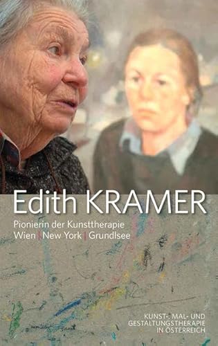 Imagen de archivo de Edith Kramer - Pionierin der Kunsttherapie: Wien. New York. Grundlsee a la venta por medimops