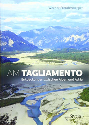 Beispielbild fr Am Tagliamento: Entdeckungen zwischen Alpen und Adria zum Verkauf von medimops