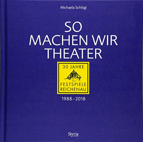 Beispielbild fr So machen wir Theater: 30 Jahre Festspiele Reichenau 1988-2018 zum Verkauf von medimops