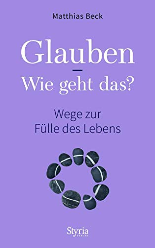 Beispielbild fr Glauben - Wie geht das?: Wege zur Flle des Lebens zum Verkauf von medimops