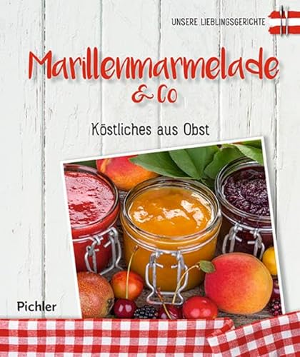 Stock image for Unsere Lieblingsgerichte: Marillenmarmelade & Co: Kstliches aus Obst for sale by medimops