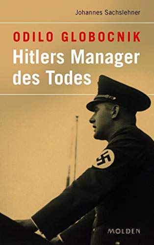 Odilo Globocnik : Hitlers Manager des Todes - Johannes Sachslehner