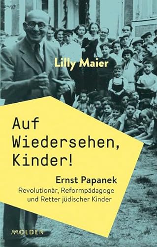 Stock image for Auf Wiedersehen, Kinder! Ernst Papanek. Revolutionr, Reformpdagoge und Retter jdischer Kinder for sale by medimops