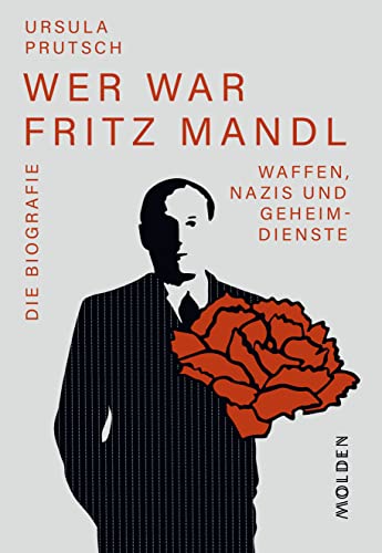 9783222150715: Wer war Fritz Mandl: Waffen, Nazis und Geheimdienste. Die Biografie