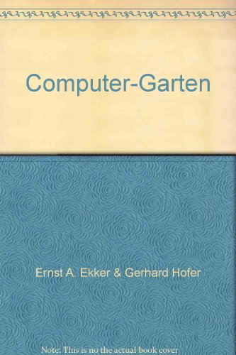 Computer-Garten - Ein Bilderbuch; Erzählt von Ernst A. Ekker und Gerhard Hofer - Gezeichnet und g...